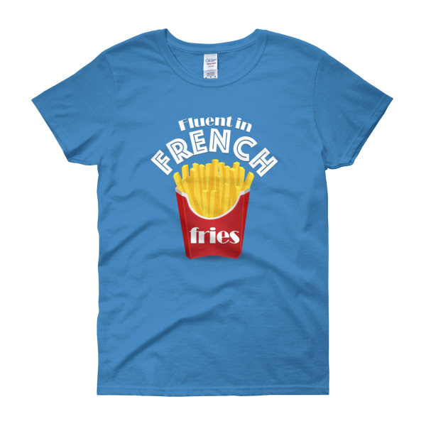 Fluent in French Fries – Women’s Tee