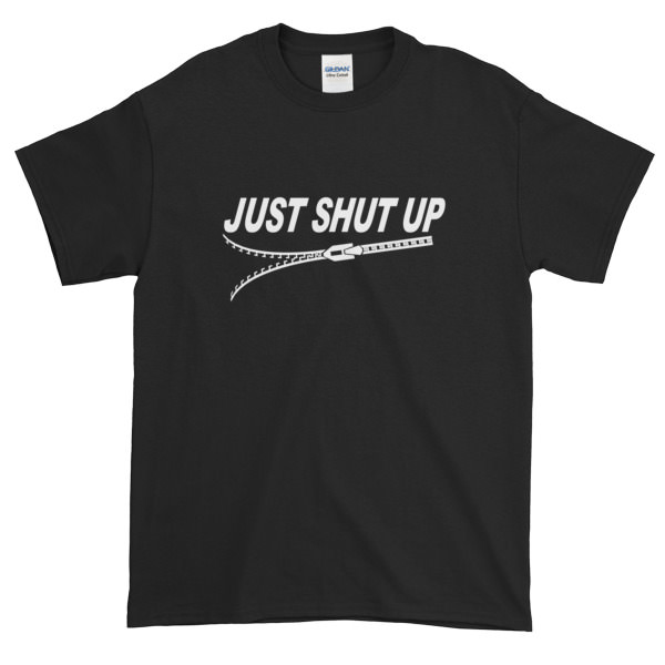 Just Shut Up – Mens Tee