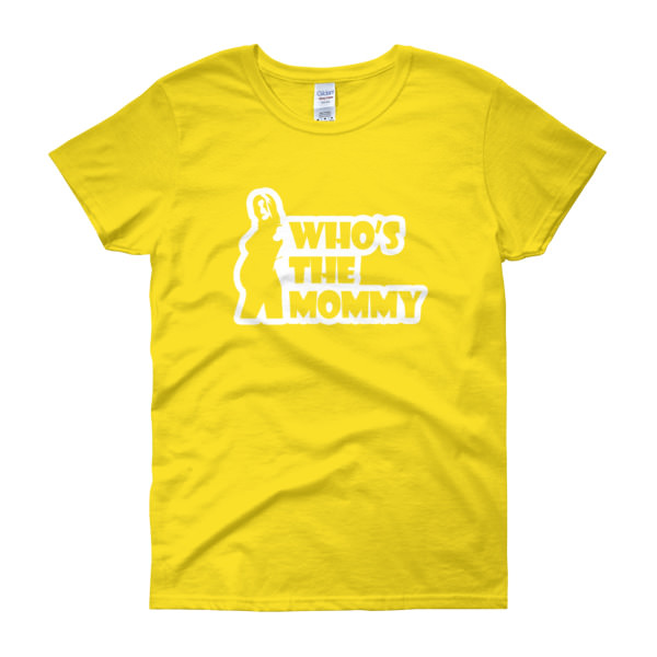 Who’s The Mommy – Women’s Tee