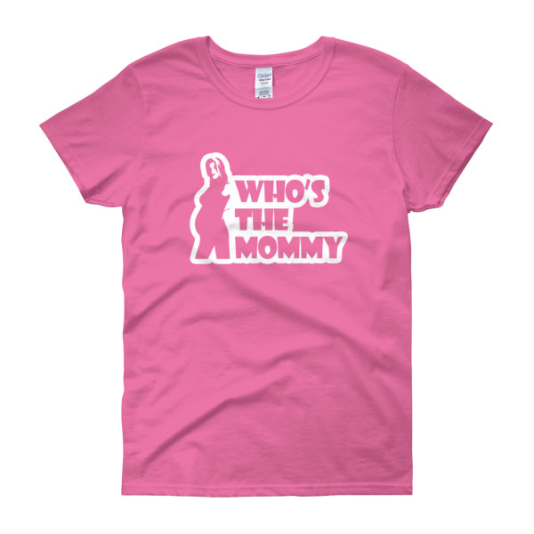 Who’s The Mommy – Women’s Tee