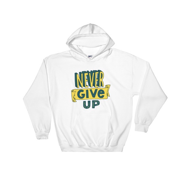 Never Give Up – Hooded Sweatshirt