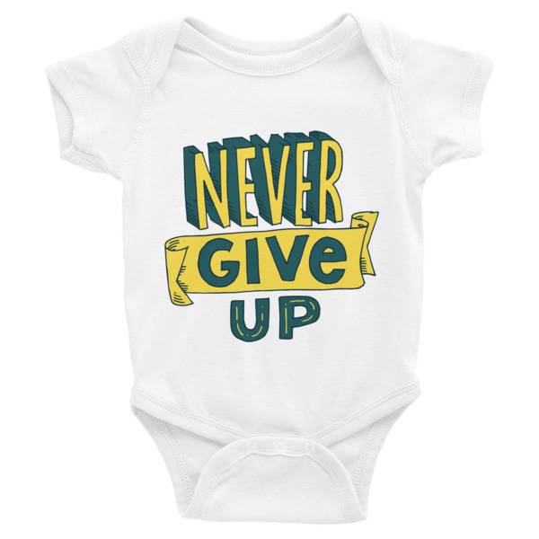 Never Give Up – Infant Bodysuit