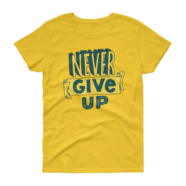 Never Give Up – Women’s Tee
