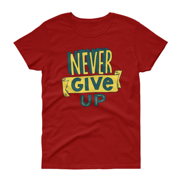 Never Give Up – Women’s Tee