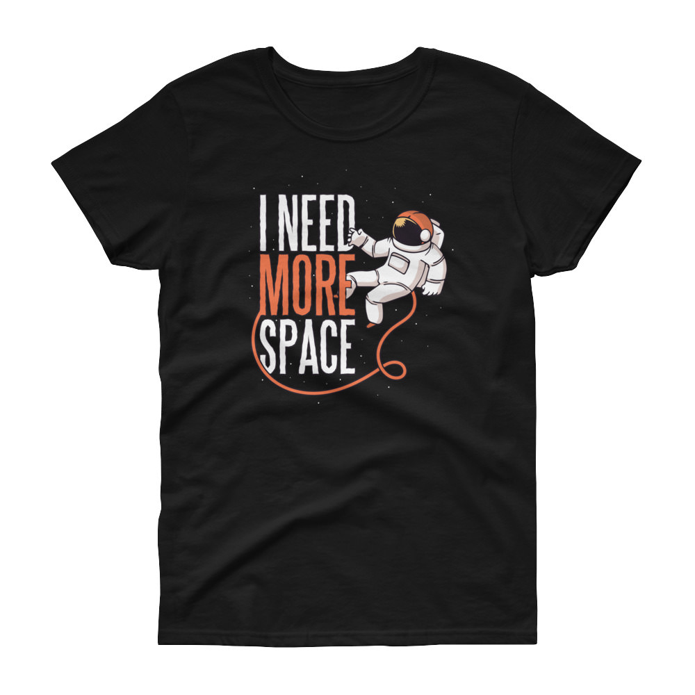 I Need More Space – Women’s Tee