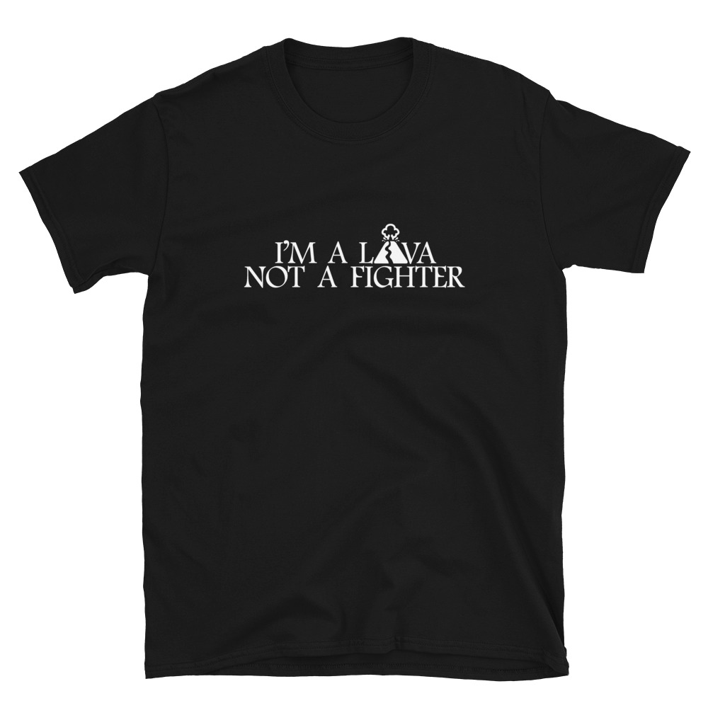 Lava not a fighter T-Shirt 3