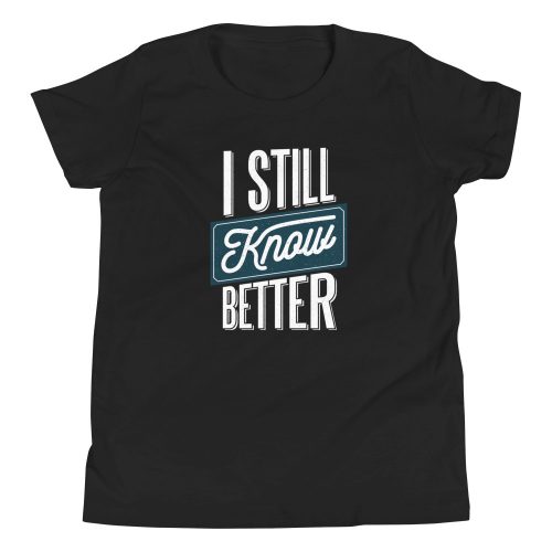 I Still Know Better Kids T-Shirt 3