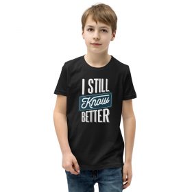 I Still Know Better Kids T-Shirt 8