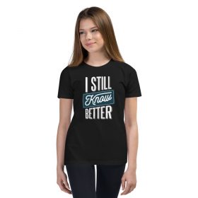 I Still Know Better Kids T-Shirt 9