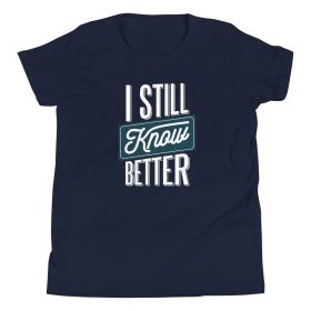 I Still Know Better Kids T-Shirt 10