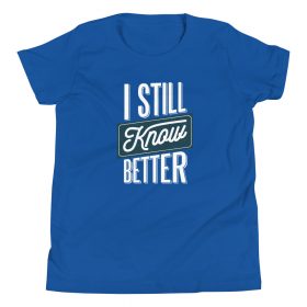 I Still Know Better Kids T-Shirt 11